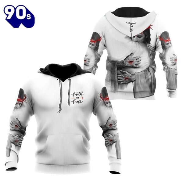 Faith Over Fear In the Arms Of Lord God 3D Hoodie