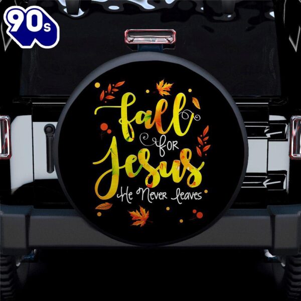 Fall For Jesus He Never Leaves Car Spare Tire Cover – Gift For Campers Car Decor