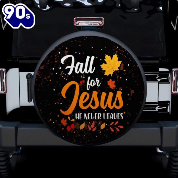 Fall For Jesus He Never Leaves Car Spare Tire Cover Gift For Campers Car Decor