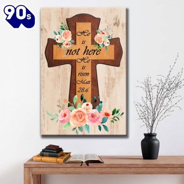 Floral Cross He Is Not Here He Is Risen Easter Gifts Canvas Art    Poster Gift Christmas