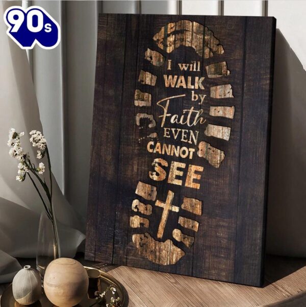 Footprint Cross I Will Walk By Faith Even Cannot See Canvas Posters   Poster Gift Christmas