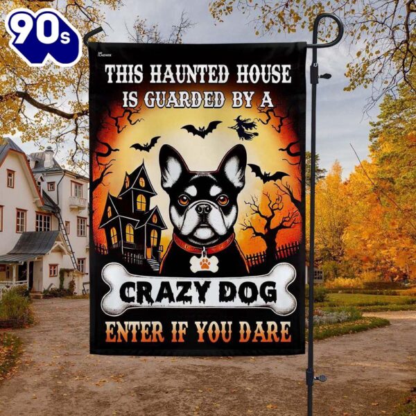 Halloween  French Bulldog Halloween This Haunted House Is Guarded By A Crazy Dog Enter Flag, Halloween Garden Flags