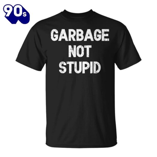 Garbage Not Stupid Trump 47Shirt