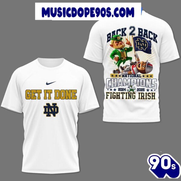 Get In Done Back 2 Back Nation Champions Notre Dame Fighting Irish T-Shirt