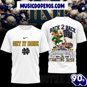 Get In Done Back 2 Back Nation Champions Notre Dame Fighting Irish T-Shirt