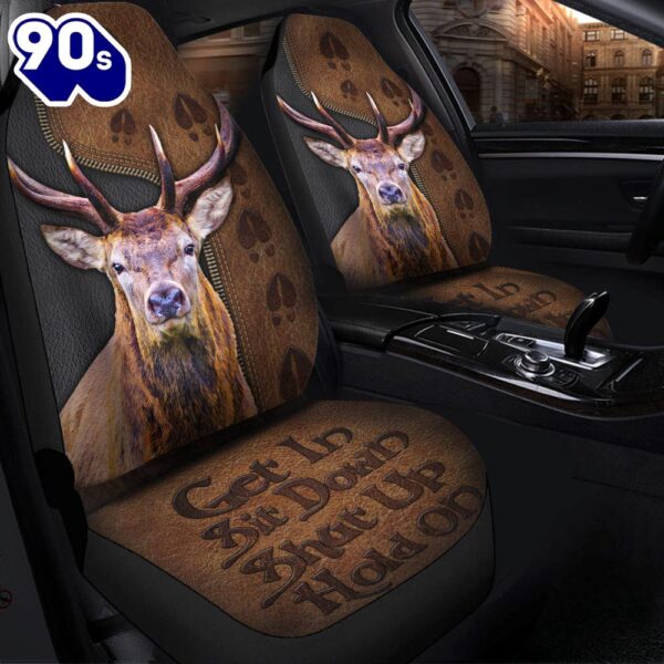 Get In Sit Down Shut Up Hold On Deer Premium Custom Car Seat Covers Decor Protectors