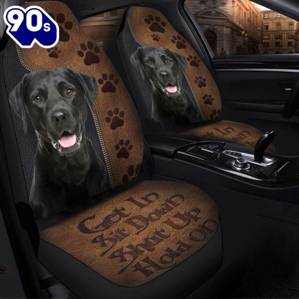 Get In Sit Down Shut Up Hold On Labrador Retriever Dog Premium Custom Car Seat Covers Decor Protectors