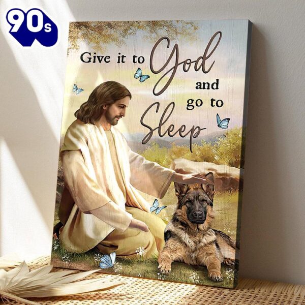 Give It To God And Go To Sleep Wall Art Jesus Painting & German Shepherd Jesus Canvas Poster