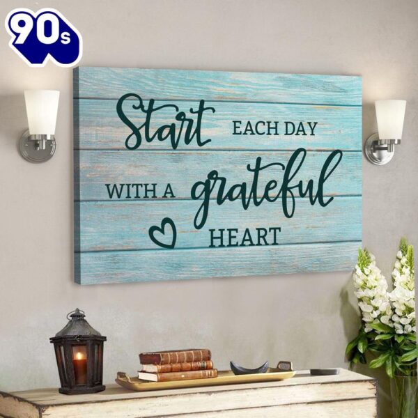 God Canvas Prints Jesus Canvas Art Start Each Day With A Grateful Heart Canvas Wall Art