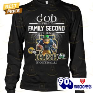 God First Family Second Then Notre Dame Fighting Irish Football Unisex T-Shirt