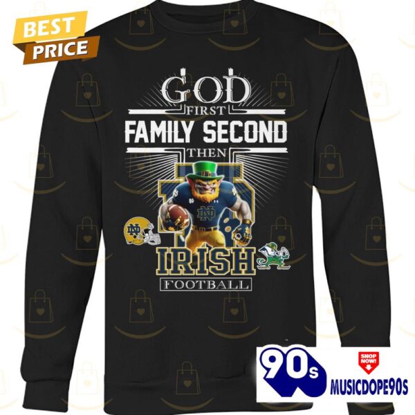 God First Family Second Then Notre Dame Fighting Irish Football Unisex T-Shirt