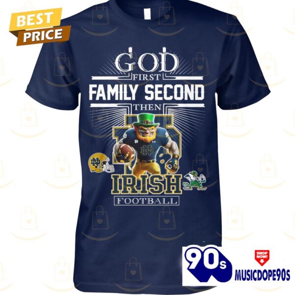 God First Family Second Then Notre Dame Fighting Irish Football Unisex T-Shirt