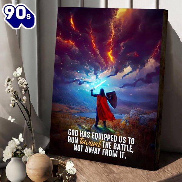 God Has Equipped Us To Run Toward The Battle, Not Away From It Canvas Wall Art Decor