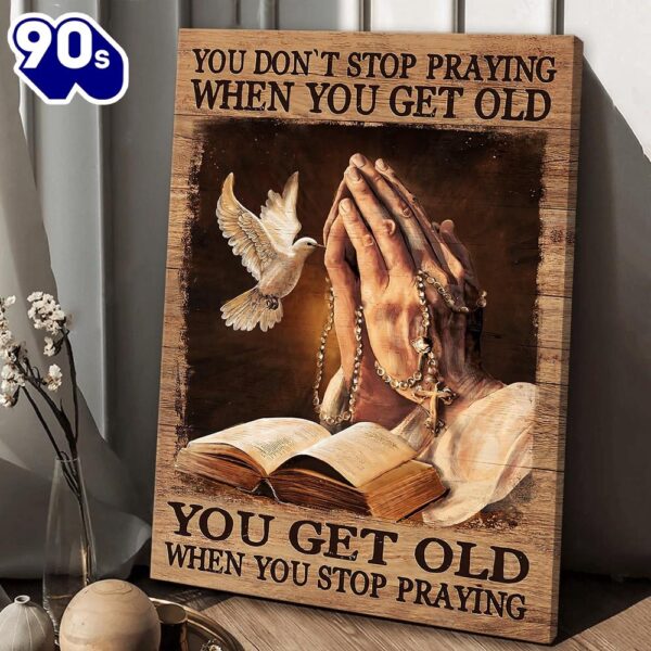 God Jesus You Get Old When You Stop Praying Canvas Canvas Decor Ideas