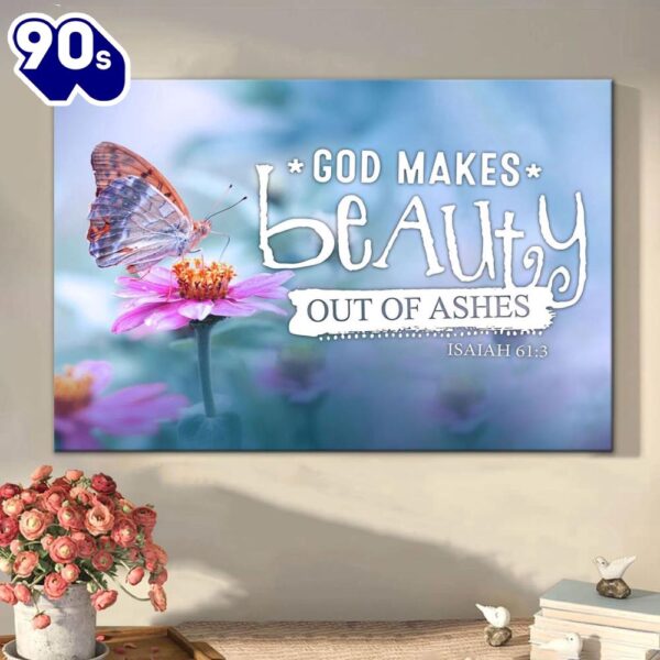 God Makes Beauty Out Of Ashes Isaiah 613 Bible Verse Wall Art Canvas Religious Wall Decor