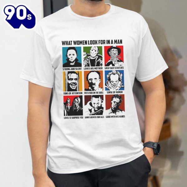 Halloween 2024 What Women Look For In A Man Horror Movie Characters Halloween 2024 Shirt