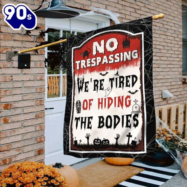 Halloween  Halloween Flag No Trespassing We’re Tired Of Hiding The Bodies, Halloween Garden Flags