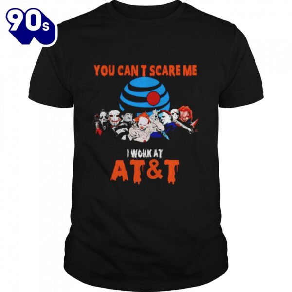 Halloween Horror Movies Characters You Cans’t Scare Me I Work At At And T Shirts