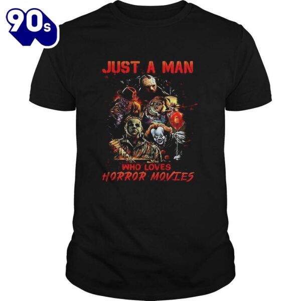 Halloween Just A Man Who Loves Horror Movies Shirts