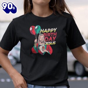 Happy Birthday Jesus Shirt Christian Gift