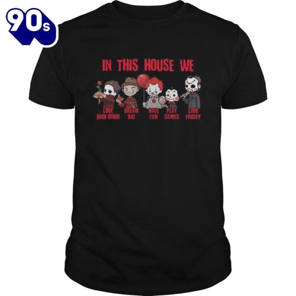 Horror Movies Characters In This House We Love Each Other Have Fun Halloween Shirts