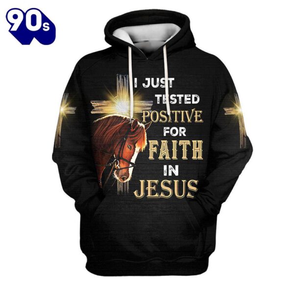 I Just Tested Positive For Faith In Jesus 3D Hoodies Horse And Cross Hoodies Jesus Hoodie