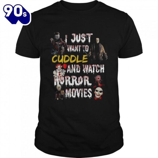 I Just Want To Cuddle And Watch Horror Movies Shirts