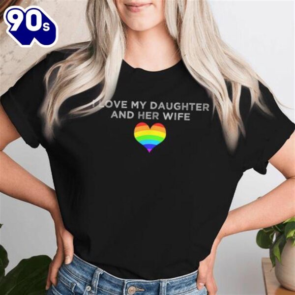 I Love My Daughter And Her Wife Rainbow Heart Queer Family Women T-shirt