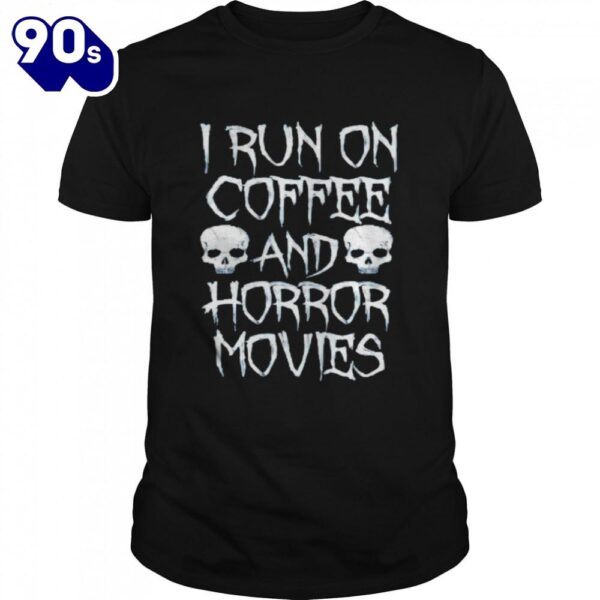 I Run On Coffee And Horror Movies Shirts