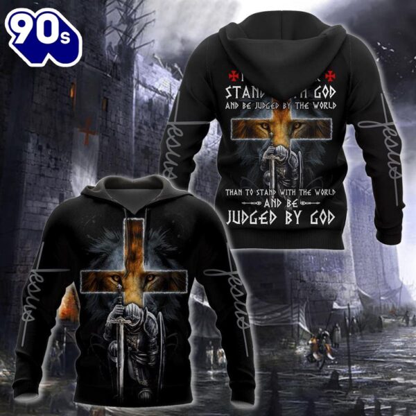 I Would Rather Stand With God And Be Judged By The World God 3D Hoodie