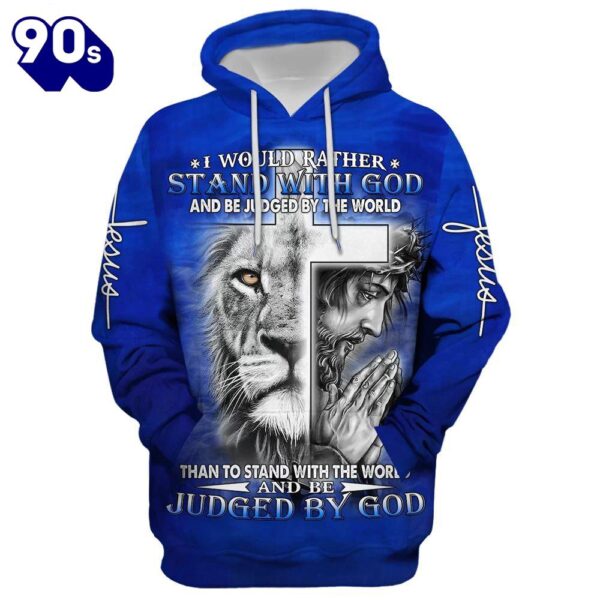 I Would Rather Stand With God, Jesus And Lion Hoodie For