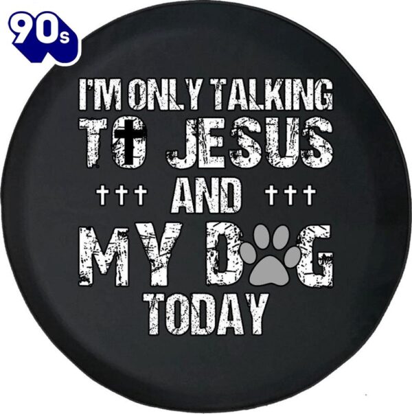 I’m Only Talking to Jesus Today Dog Paw Print Tire Cover – Religious Christian Spare Tire Cover Car Decor