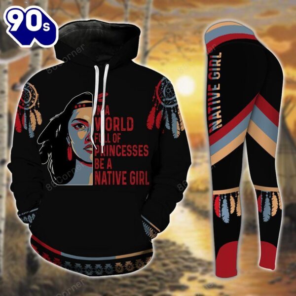 In A World Full Of Princess Be A Native Girl All Over Print Leggings Hoodie Set Outfit For Women Gift Xmas