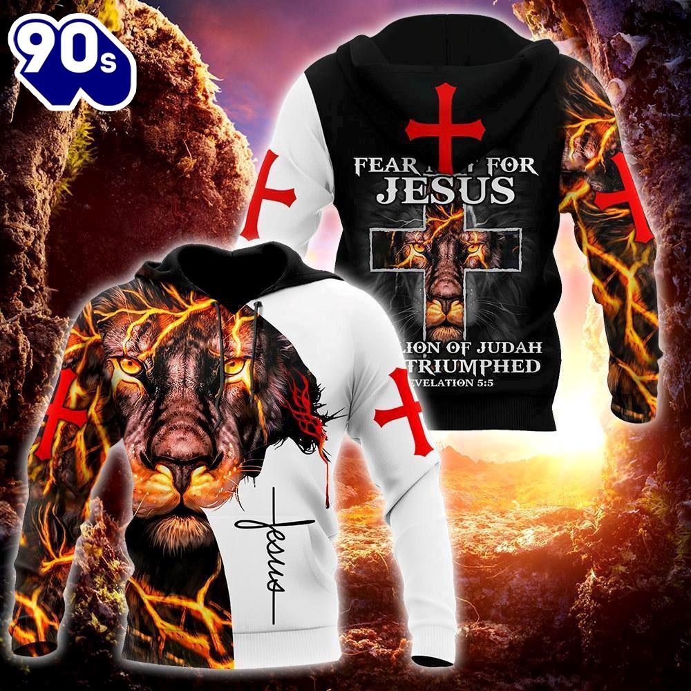 Jesus Christ Fear Not For Jesus Lion And Cross God 3D Hoodie Jesus Christ Fear Not For Jesus Lion And Cross God 3D Hoodie