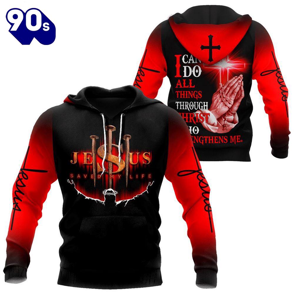 Jesus Save My Life I Can Do All Things Through Christ God 3D Hoodie Jesus Save My Life I Can Do All Things Through Christ God 3D Hoodie