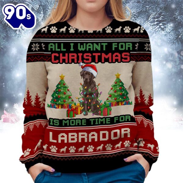 Labrador Ugly Sweater All I Want For Christmas Is More Time For Dogs