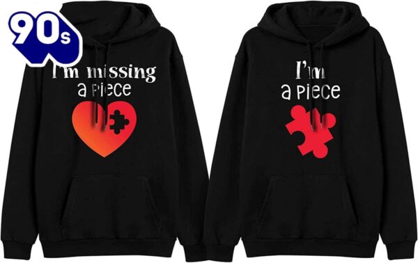 Matching Couple Hoodies I’M Missing A Piece I’M A Piece