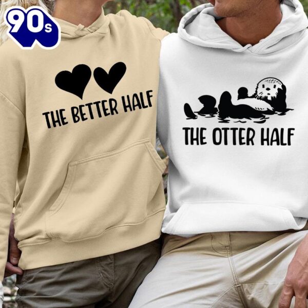 Matching Couple Hoodies The Better Half The Otter Half