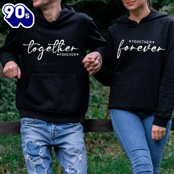 Matching Couple Hoodies Together Forever Gift For Valentine