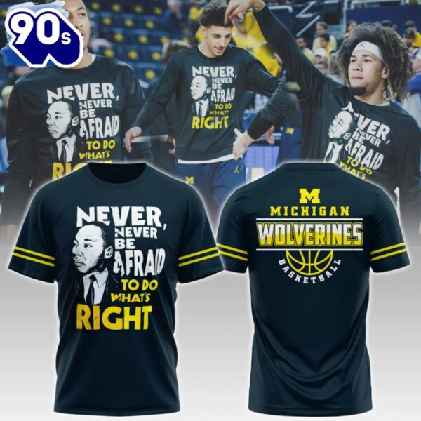 Michigan Wolverines NCAA Never Be Afraid To Do What’s Right Shirt