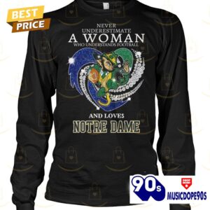 Never Underestimate A Woman Who Understands Football And Loves Notre Dame Fighting Irish Unisex T-Shirt