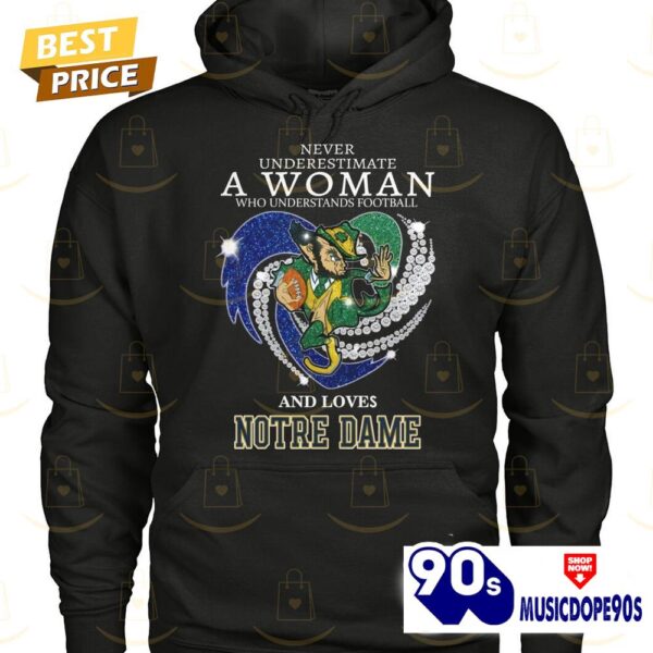 Never Underestimate A Woman Who Understands Football And Loves Notre Dame Fighting Irish Unisex T-Shirt