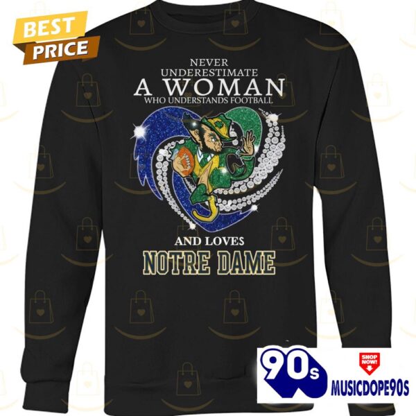 Never Underestimate A Woman Who Understands Football And Loves Notre Dame Fighting Irish Unisex T-Shirt