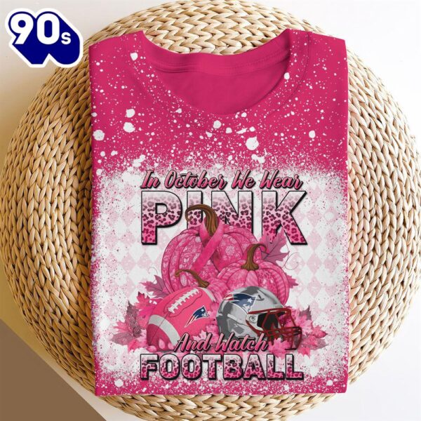 New England Patriots In October We Wear Pink And Watch Football Cancer Awareness 3D Shirt