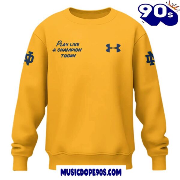 Notre Dame Football Play Like A Champions Today  Limited Edition Yellow Sweatshirt