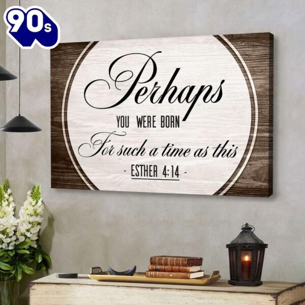 Perhaps You Were Born For Such A Time As This Esther 414 Wall Art Canvas Religious Wall Decor  Gift Christmas