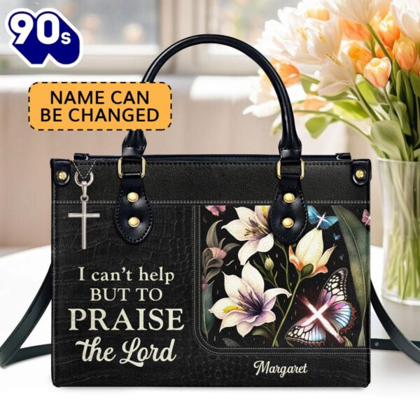 Personalized Zippered Leather Handbag With Handle Religious Gift For Worship Friends I Can’t Help But To Praise The Lord, Christian Bags  Gift For Women Christmas