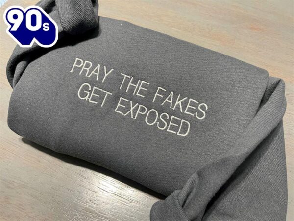 Pray The Fake Get Exposed Embroidered Sweatshirt Gift Christmas