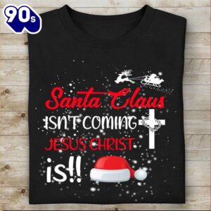 Santa Claus Isn’t Coming Jesus…