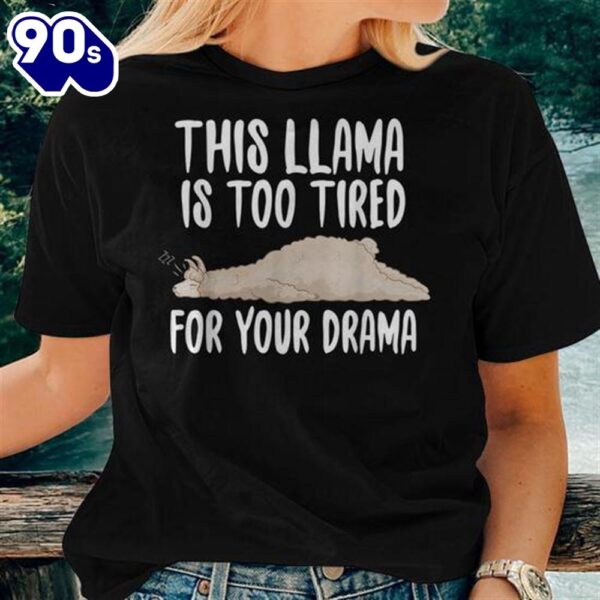 This Llama Is Too Tired For Your Drama Cute Alpaca For Llama Lovers Women T- shirt